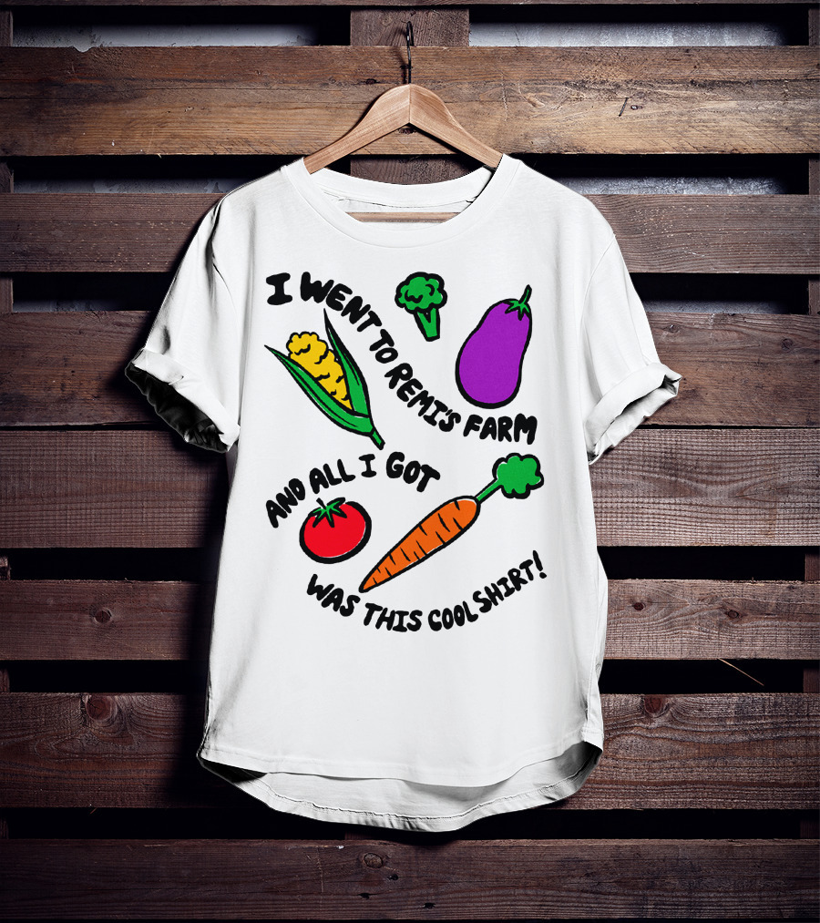 I Went To Remi's Farm And All I Got Was This Cool T-Shirt