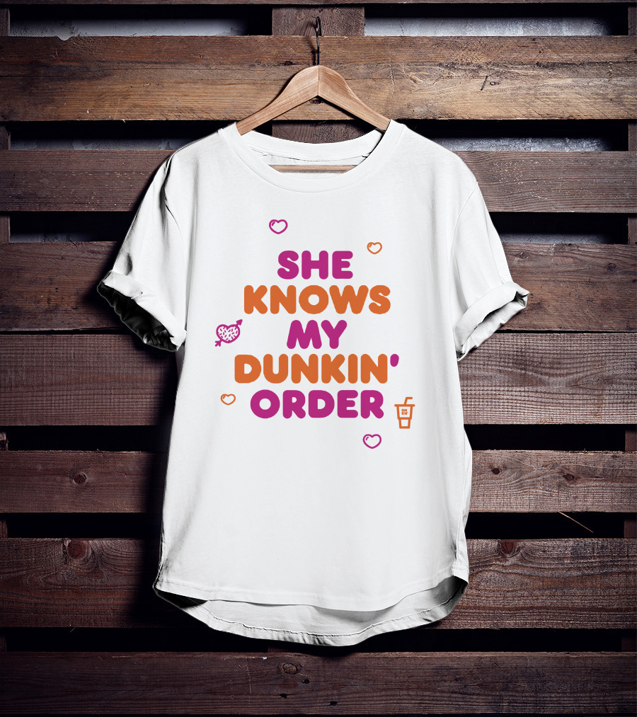 She Knows My Dunkin Order T-Shirt