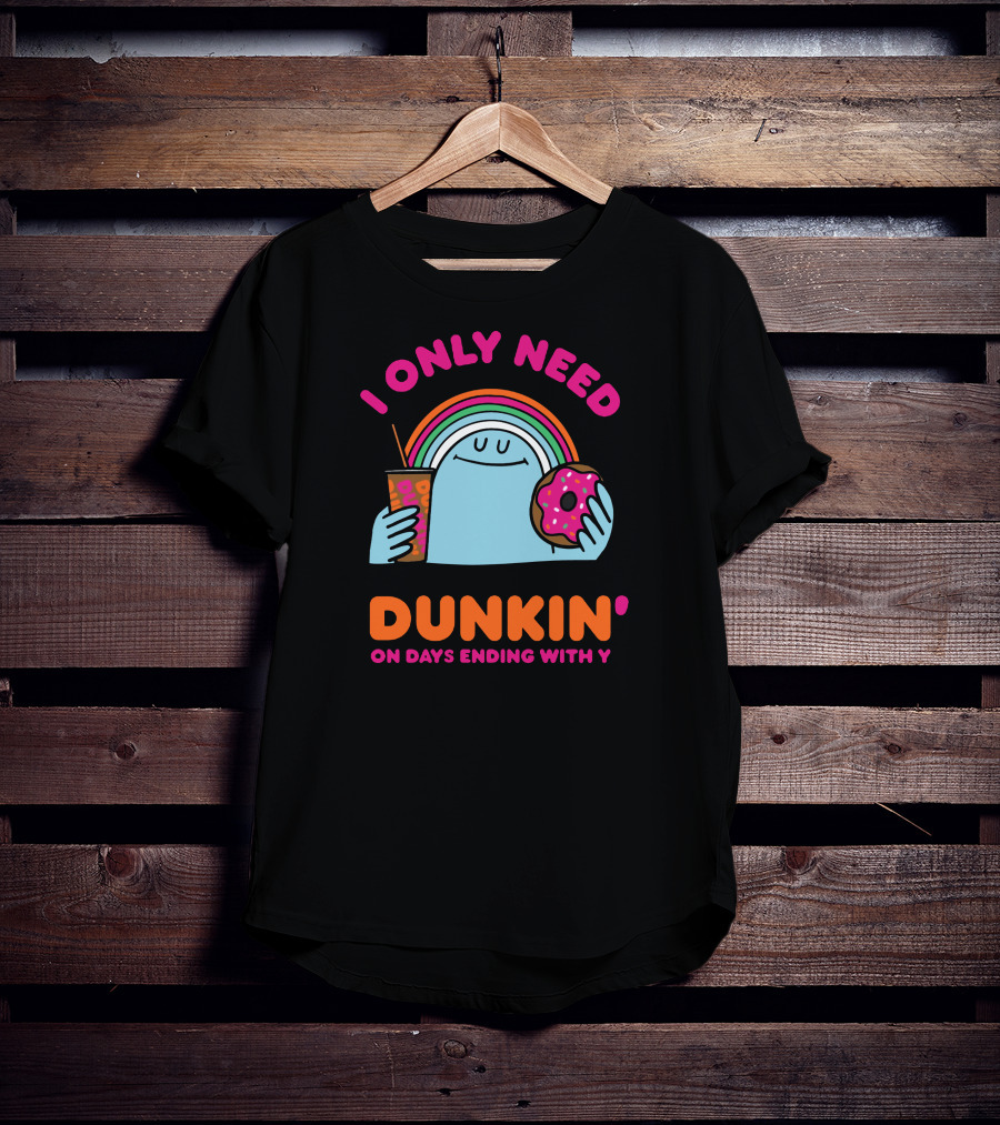 I Only Need Dunkin' On Days Ending With Y Rainbow Donut Cup T-Shirt