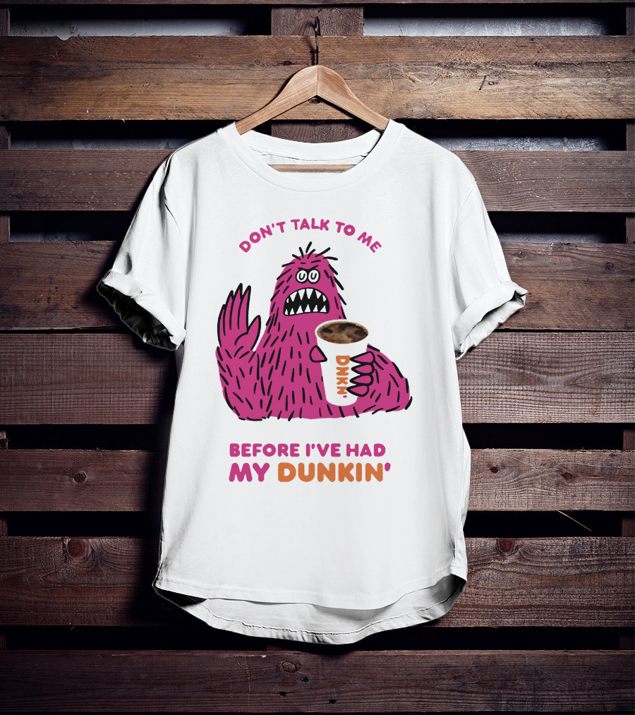 Don't Talk To ME Before I've Had My Dunkin' T-Shirt