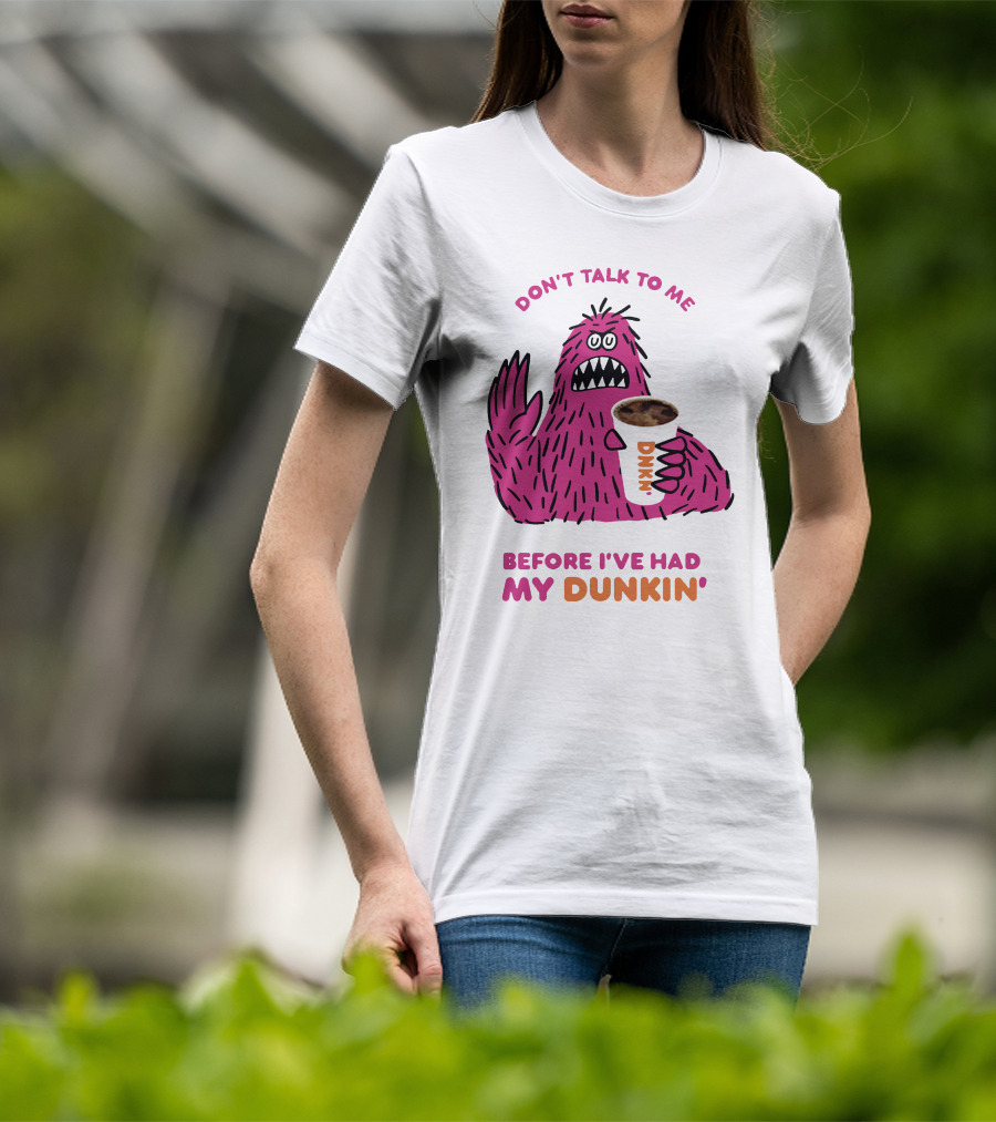 Don't Talk To ME Before I've Had My Dunkin' T-Shirt