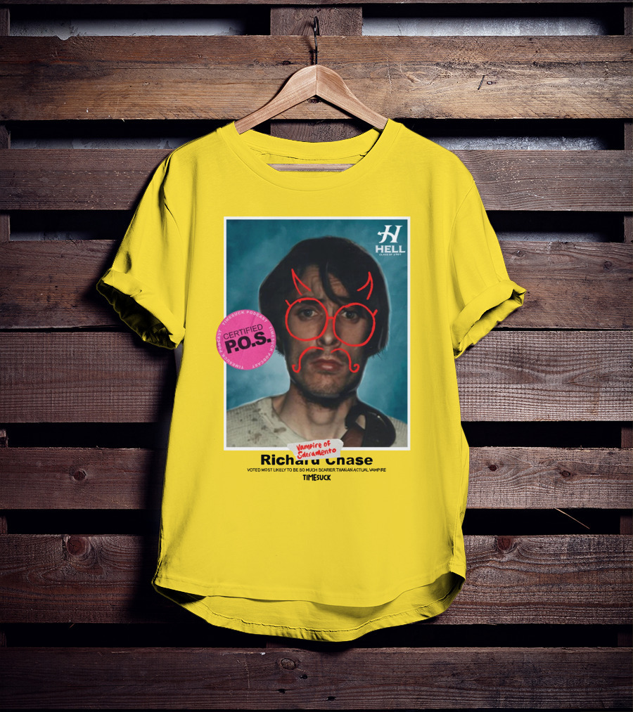 Certified P.O.S. Vampire Of Sacramento Richard Chase Voted Most Likely To Be So Much Scarier Than An Actual Vampire Timesuck T-Shirt