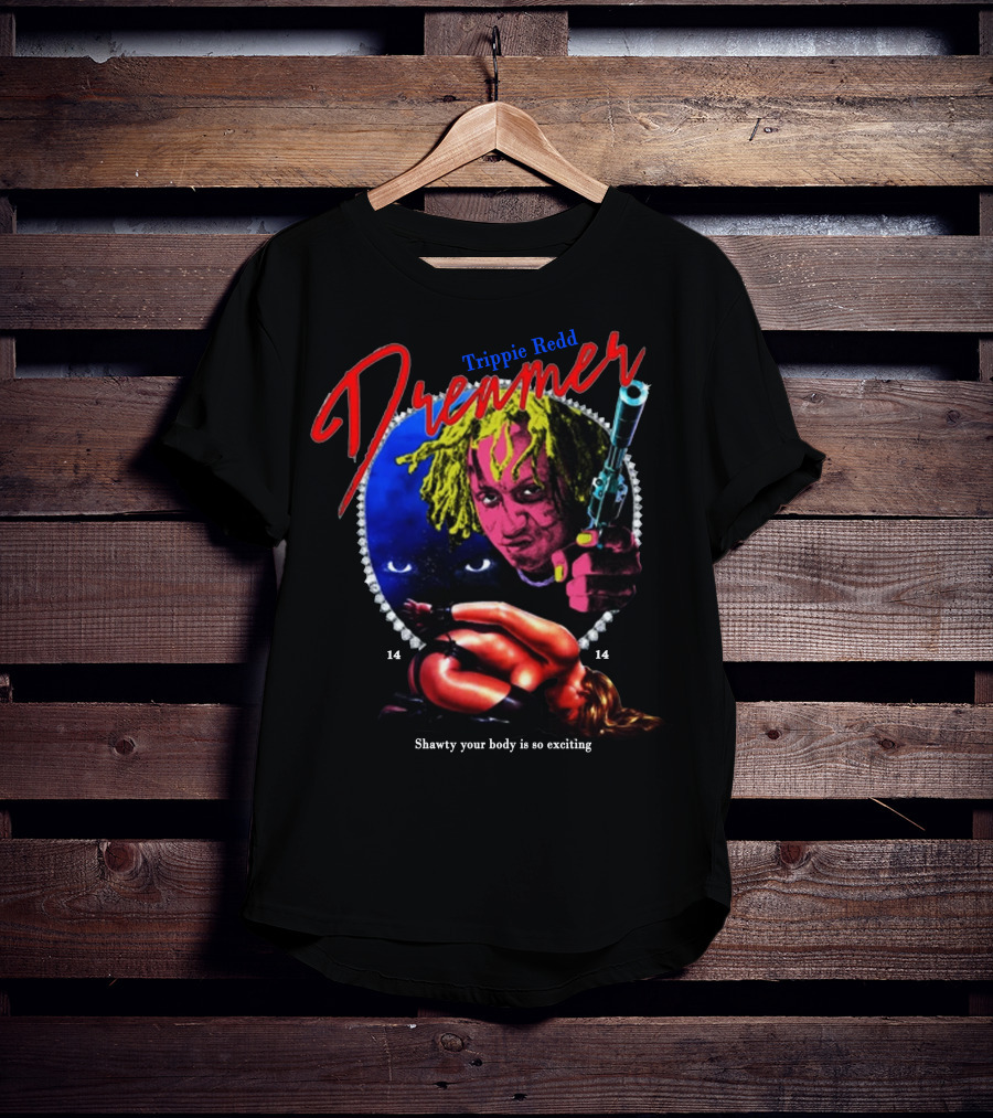 Trippie Redd Dreamer Shawty Your Body Is So Exciting 14 14 T-Shirt