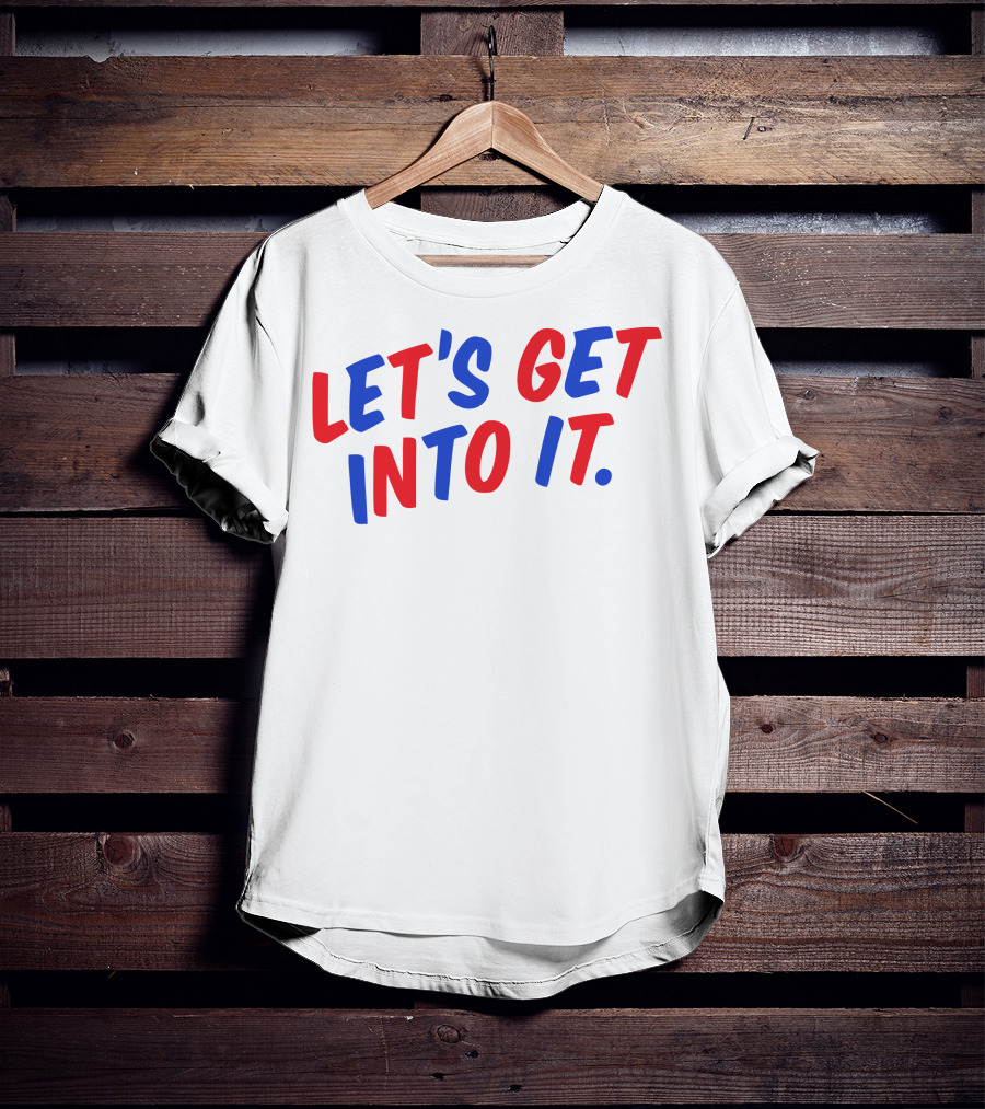 LET'S GET INTO IT Crooked Media Merch T-Shirt