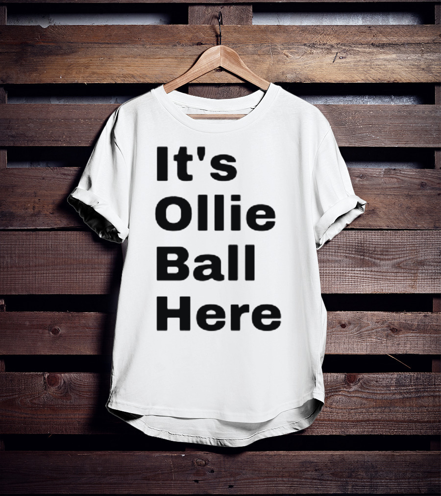 It's Ollie Ball Here T-Shirt
