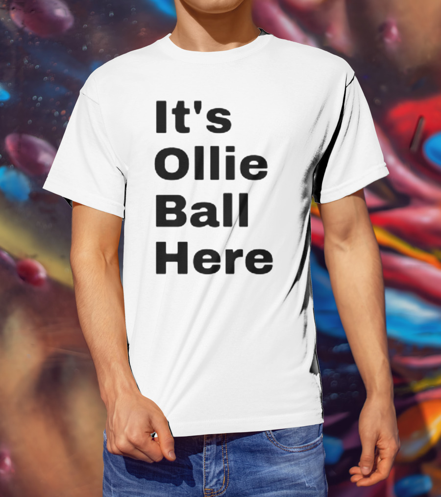 It's Ollie Ball Here T-Shirt