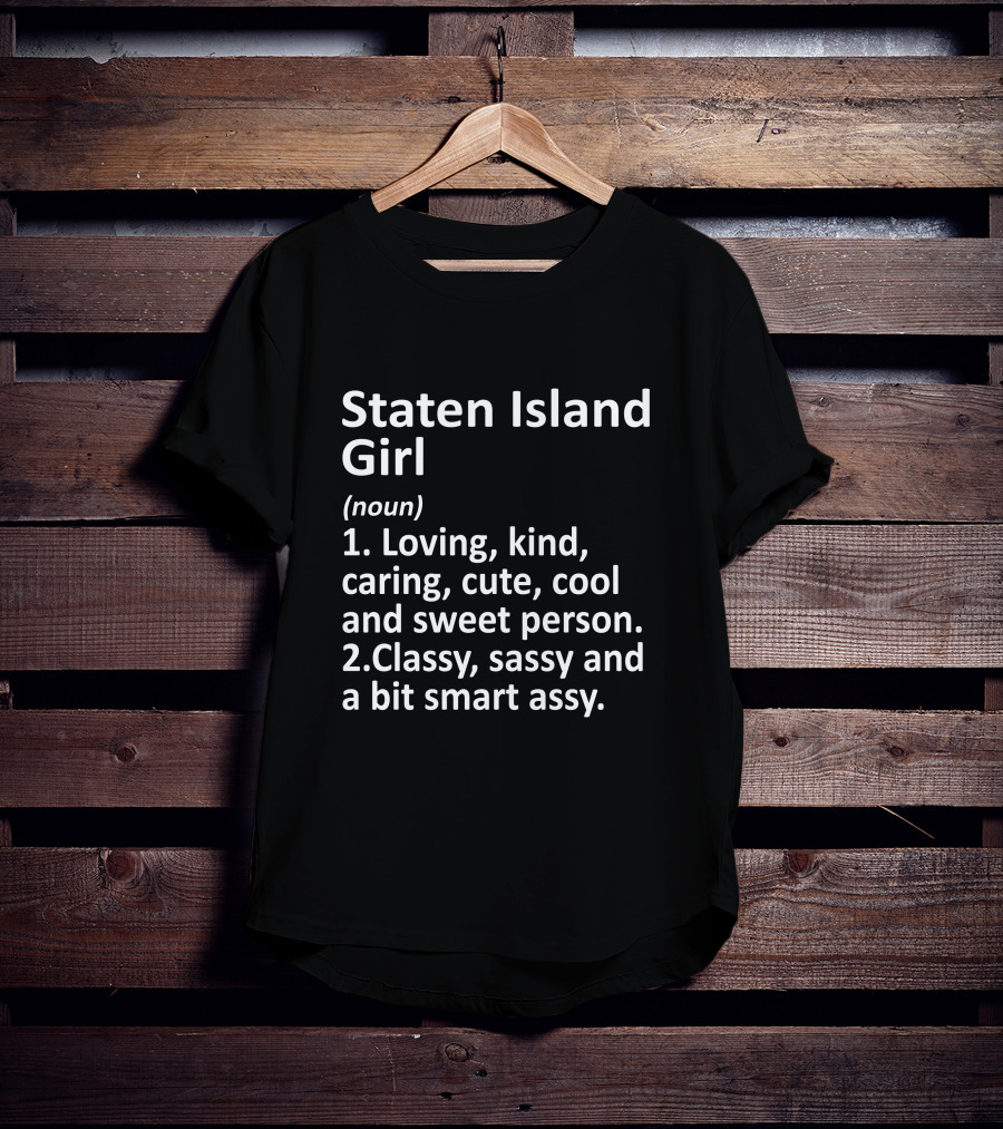 Staten Island Girl Loving Kind Classy Sassy Definition T-Shirt