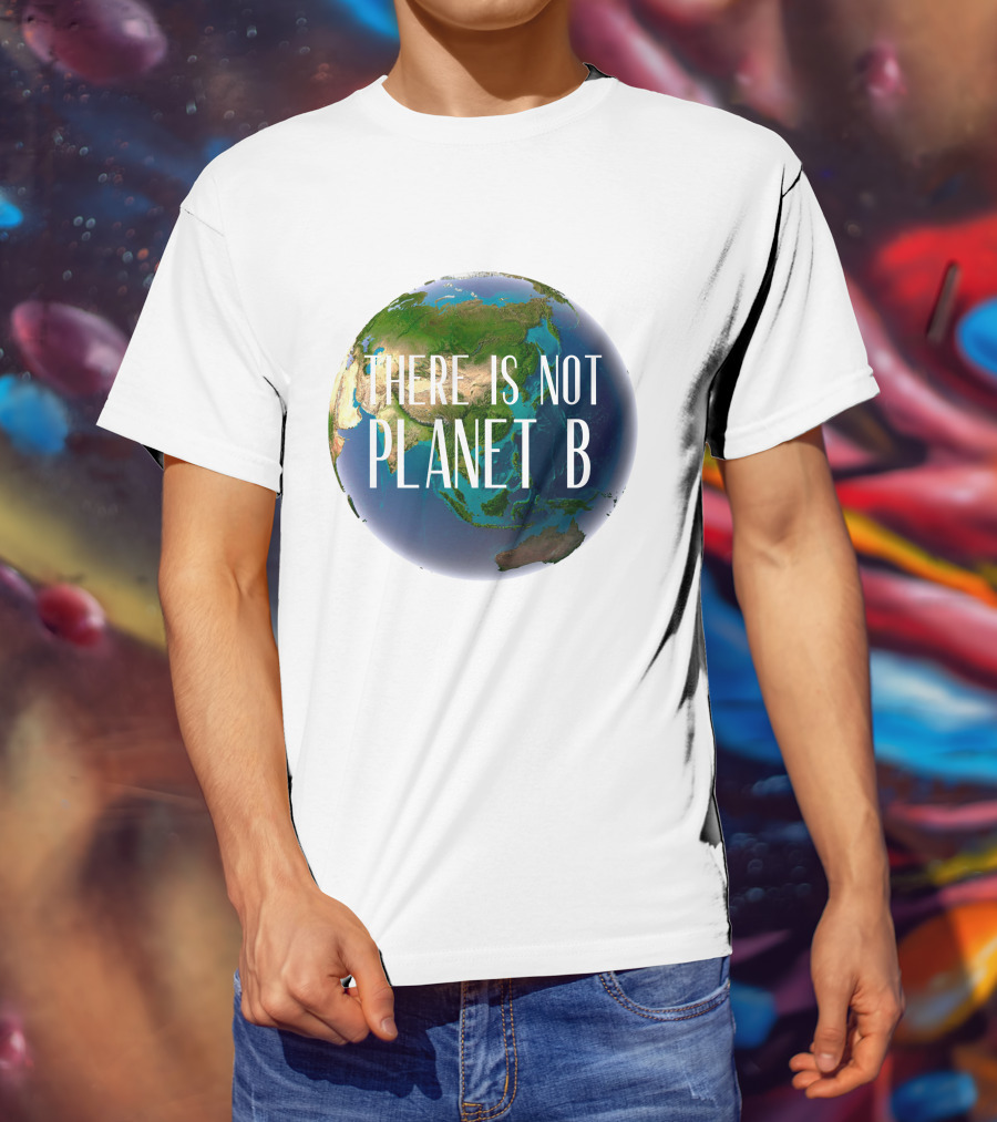 There Is No Planet B Earth Conservation Message T-Shirt