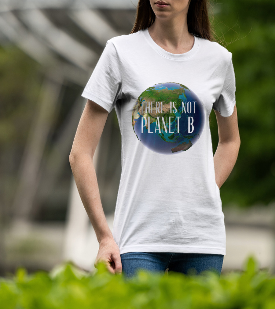 There Is No Planet B Earth Conservation Message T-Shirt