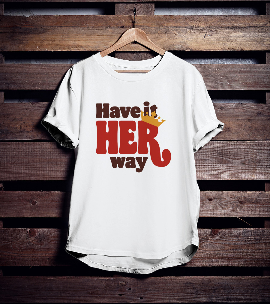 Have It Her Way With Crown T-Shirt