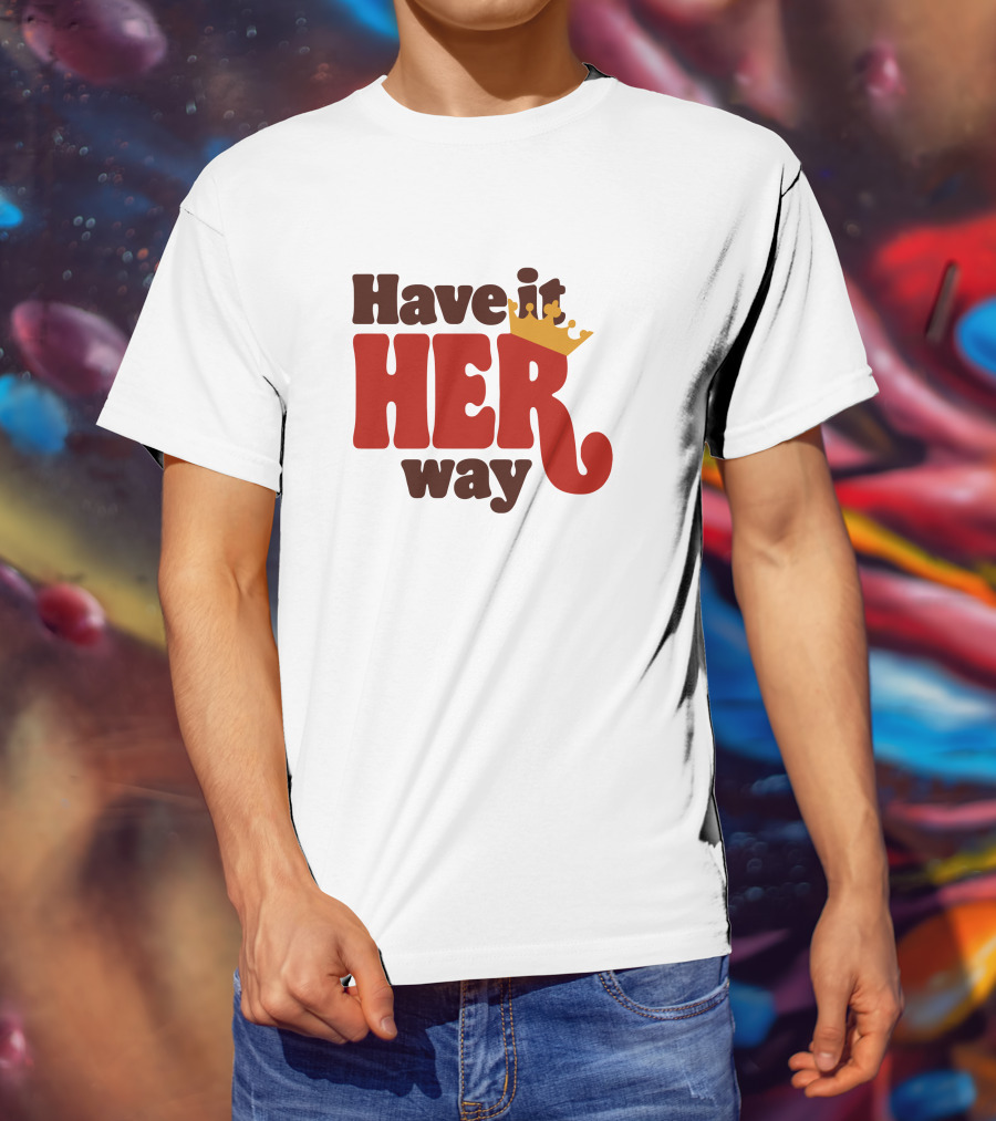 Have It Her Way With Crown T-Shirt