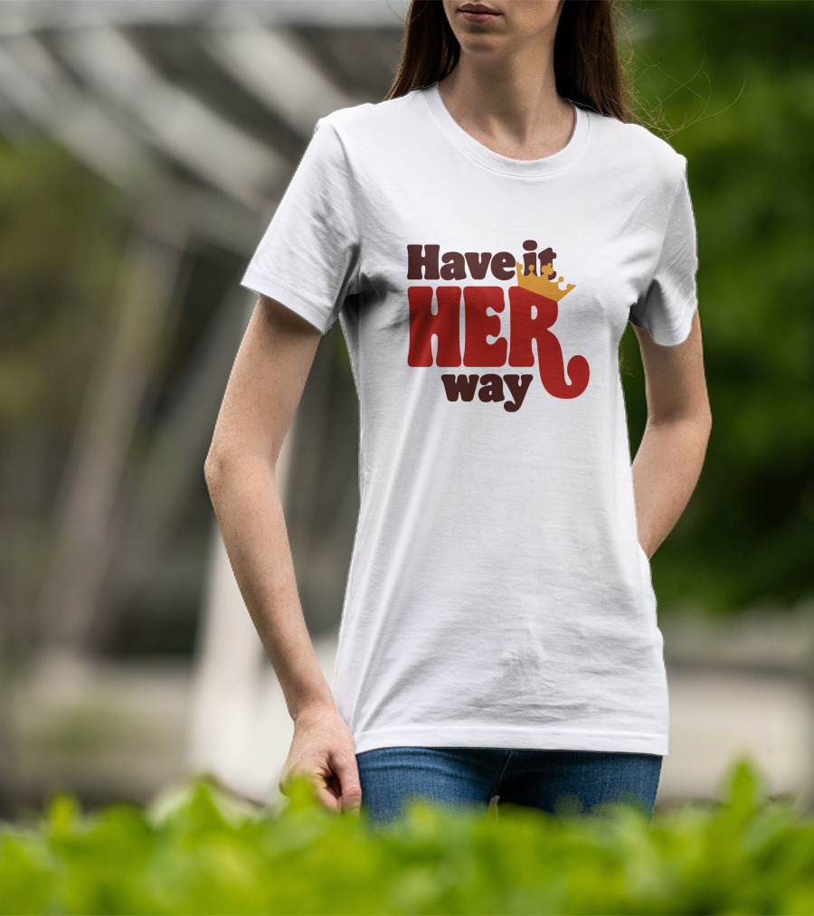 Have It Her Way With Crown T-Shirt