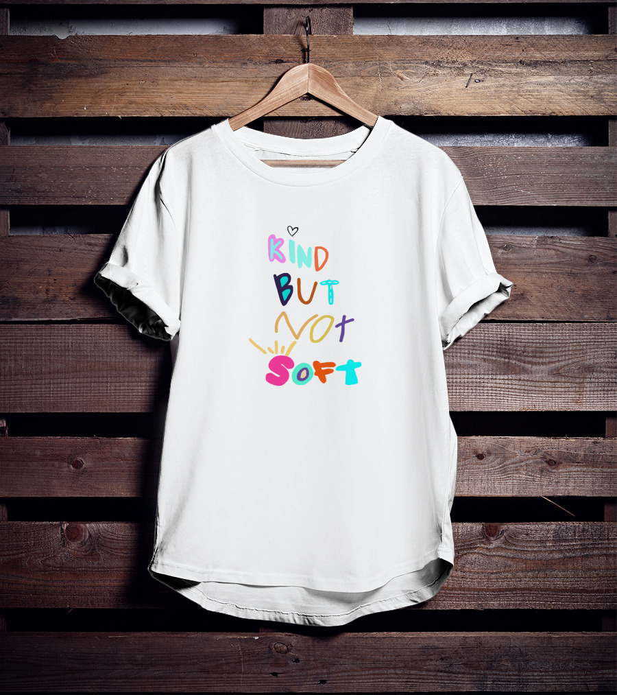 Denleneapa Kind But Not Soft Colorful Typography With Heart And Starburst Elements T-Shirt