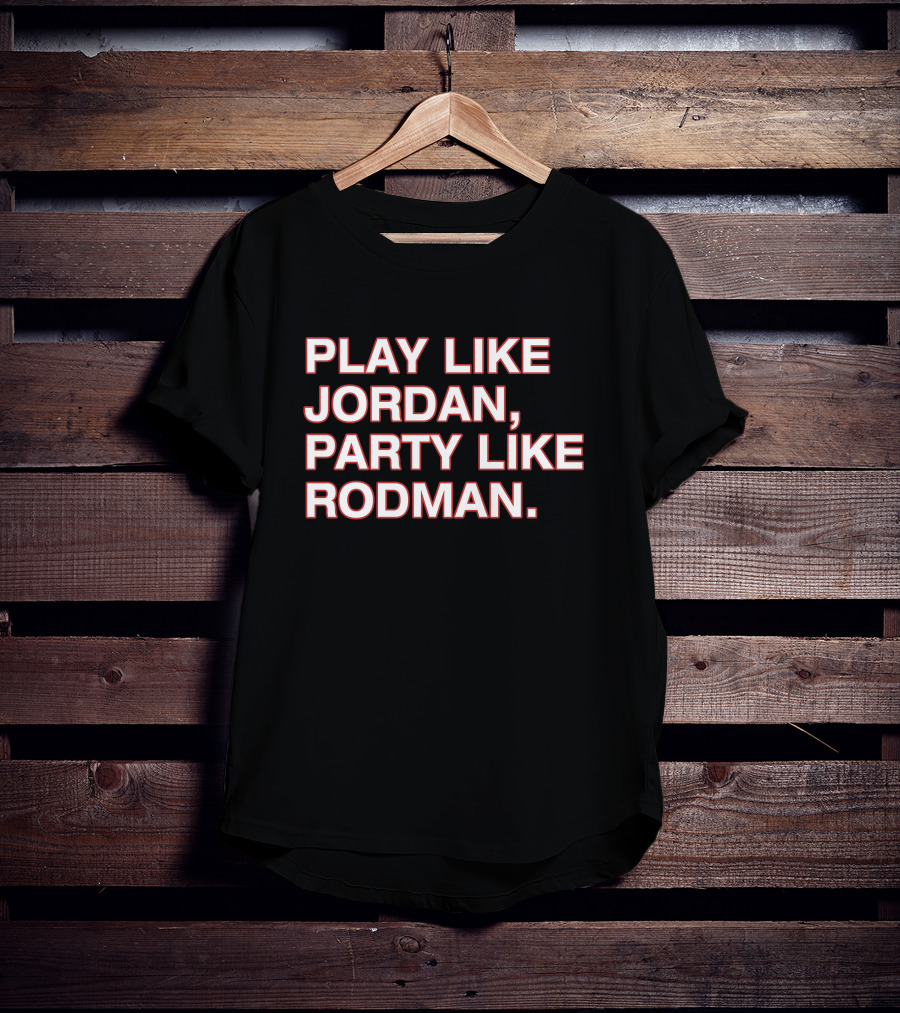 Play Like Jordan Party Like Rodman Shirt Classic Basketball Phrase Top T-Shirt