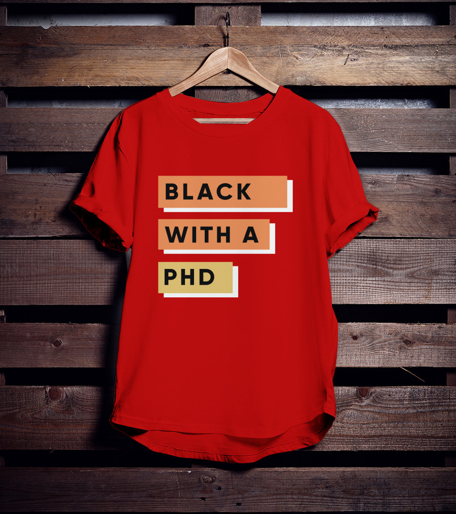 Daphneychery Black With A PhD T-Shirt