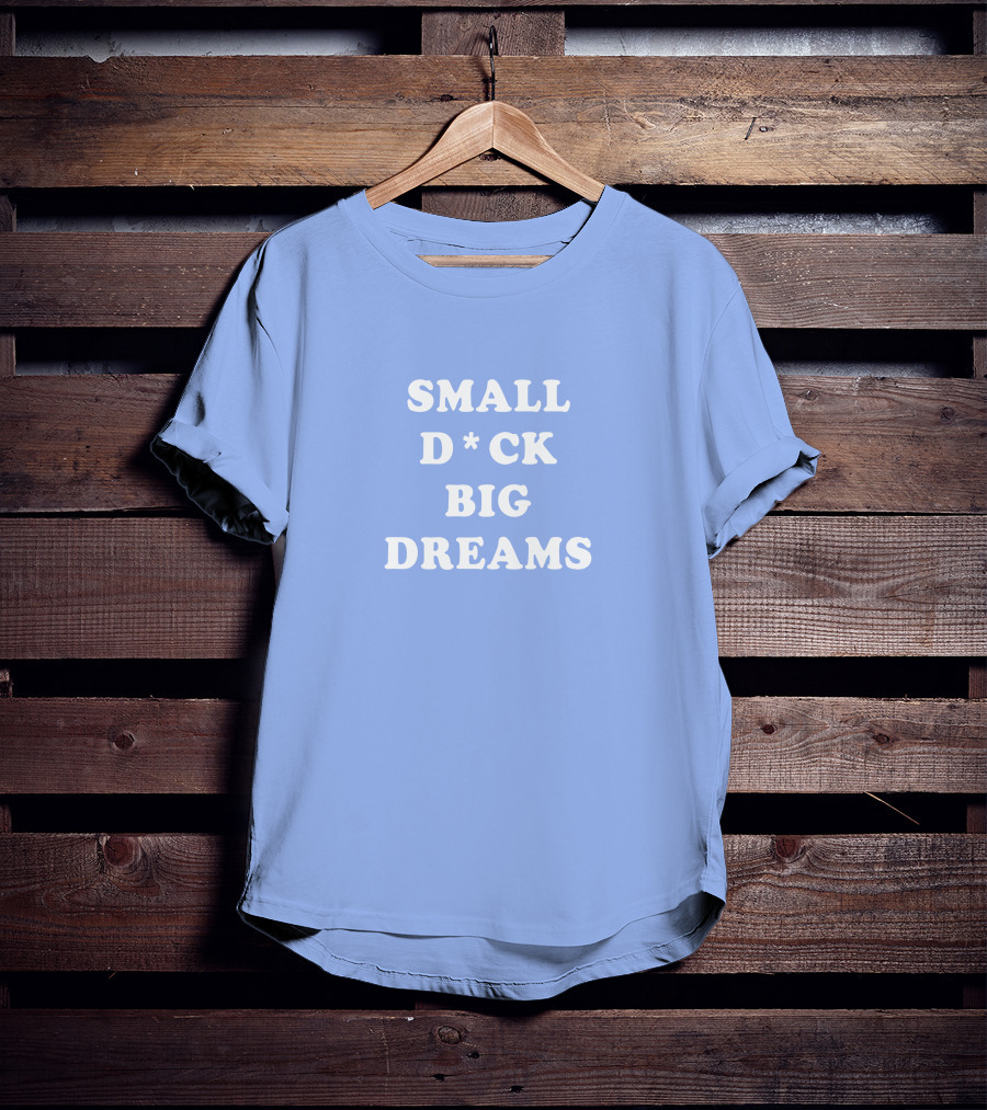Steezy Kane Merch Small D*ck Big Dreams T-Shirt