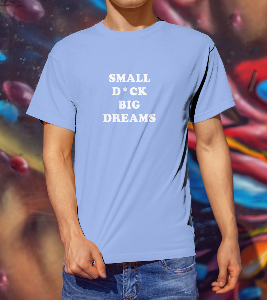 Steezy Kane Merch Small D*ck Big Dreams T-Shirt