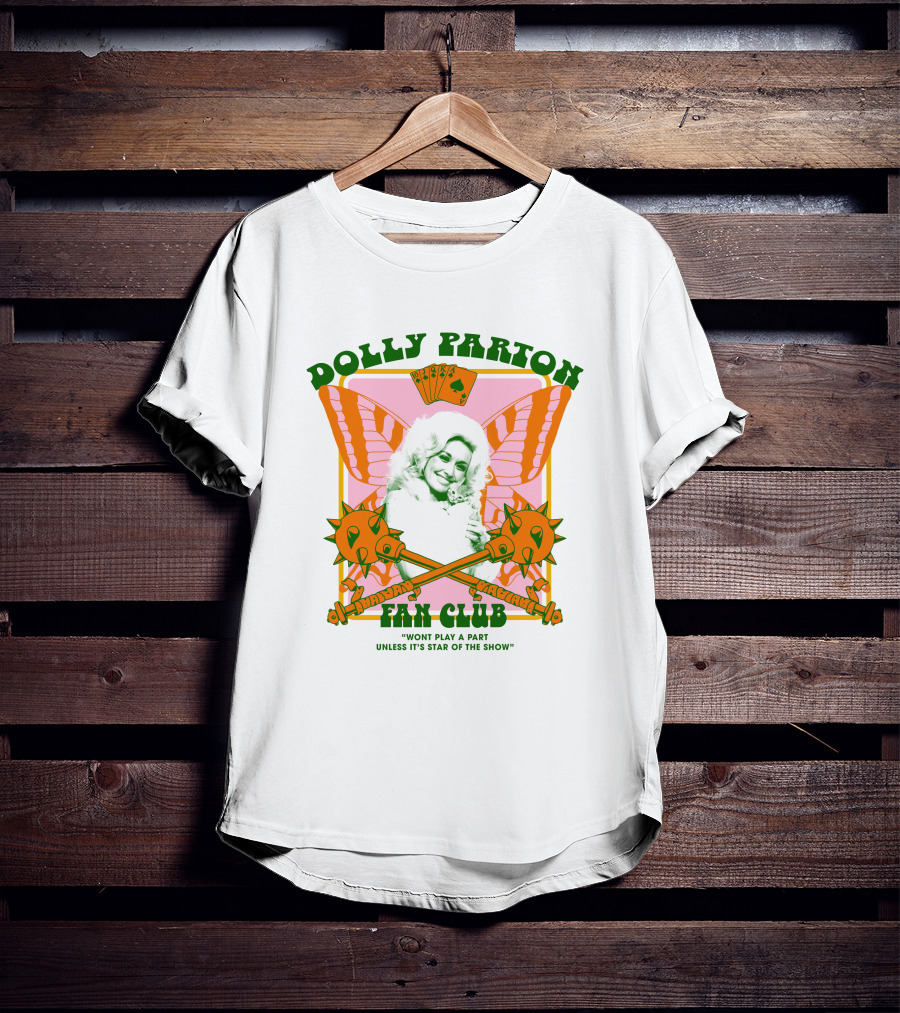 Dolly Parton Fan Club Wont Play A Part Unless Its Star Of The Show T-Shirt