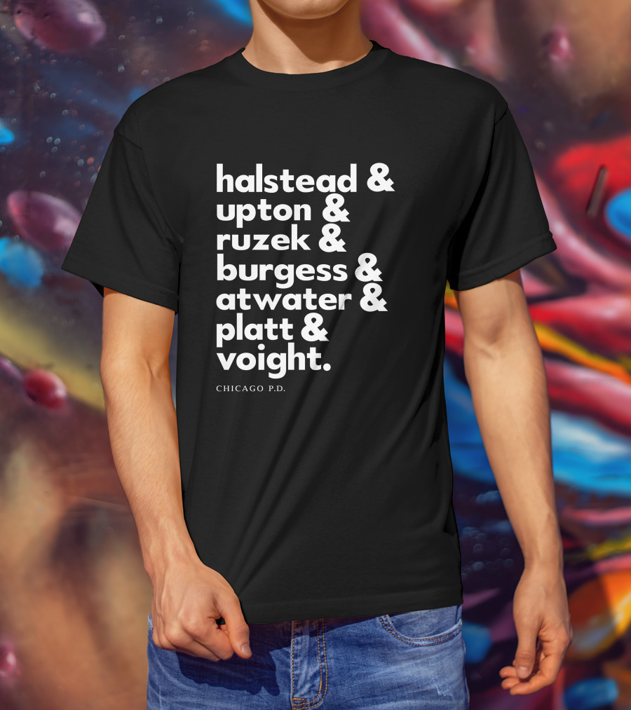 Chicago P.D. Halstead Upton Ruzek Burgess Atwater Platt Voight Squad Goals T-Shirt