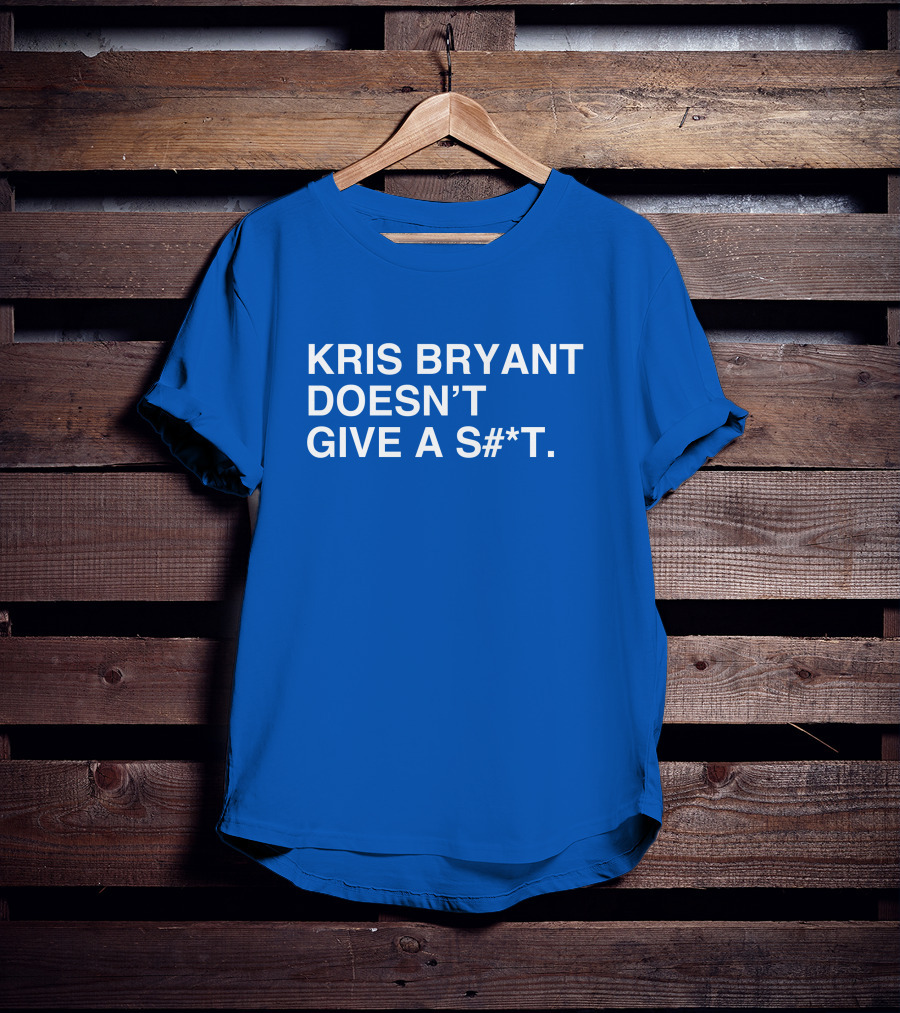 Kris Bryant Doesn't Give A S#*t Obviousshirts T-Shirt