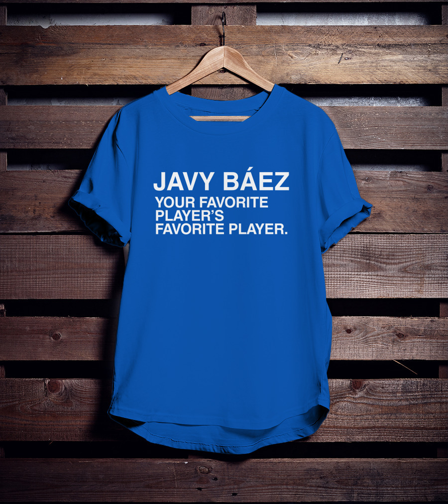 Javy Báez Your Favorite Player's Favorite Player Obviousshirts T-Shirt