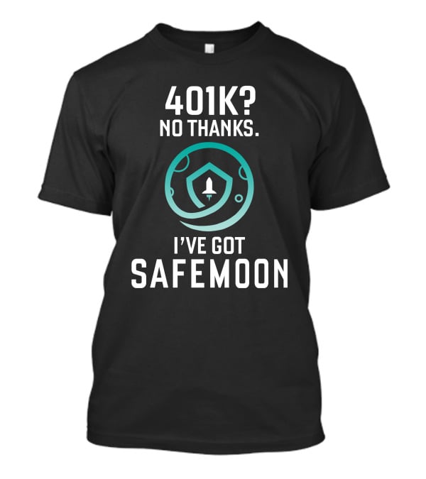 401K No Thanks I've Got Safemoon Cryptocurrency Rocket Badge T-Shirt