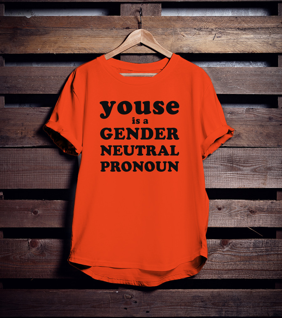 Youse Is A Gender Neutral Pronoun T-Shirt