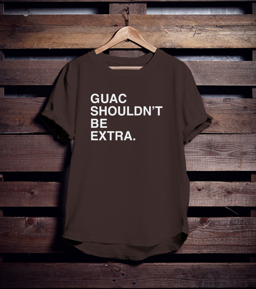 Obviousshirts Guac Shouldn't Be Extra T-Shirt