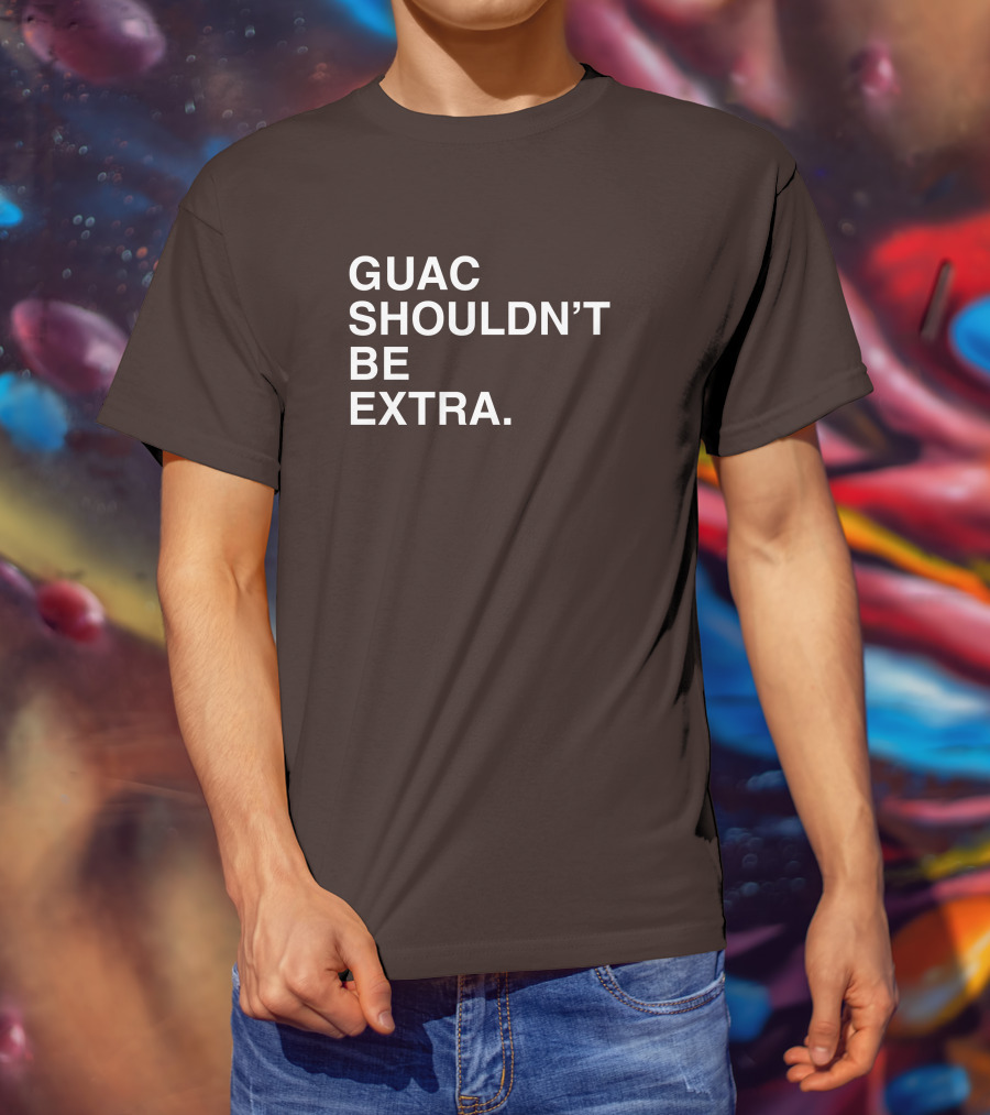 Obviousshirts Guac Shouldn't Be Extra T-Shirt