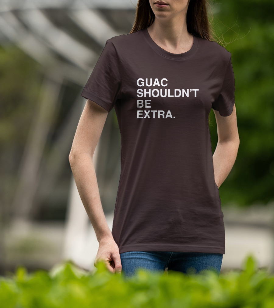 Obviousshirts Guac Shouldn't Be Extra T-Shirt