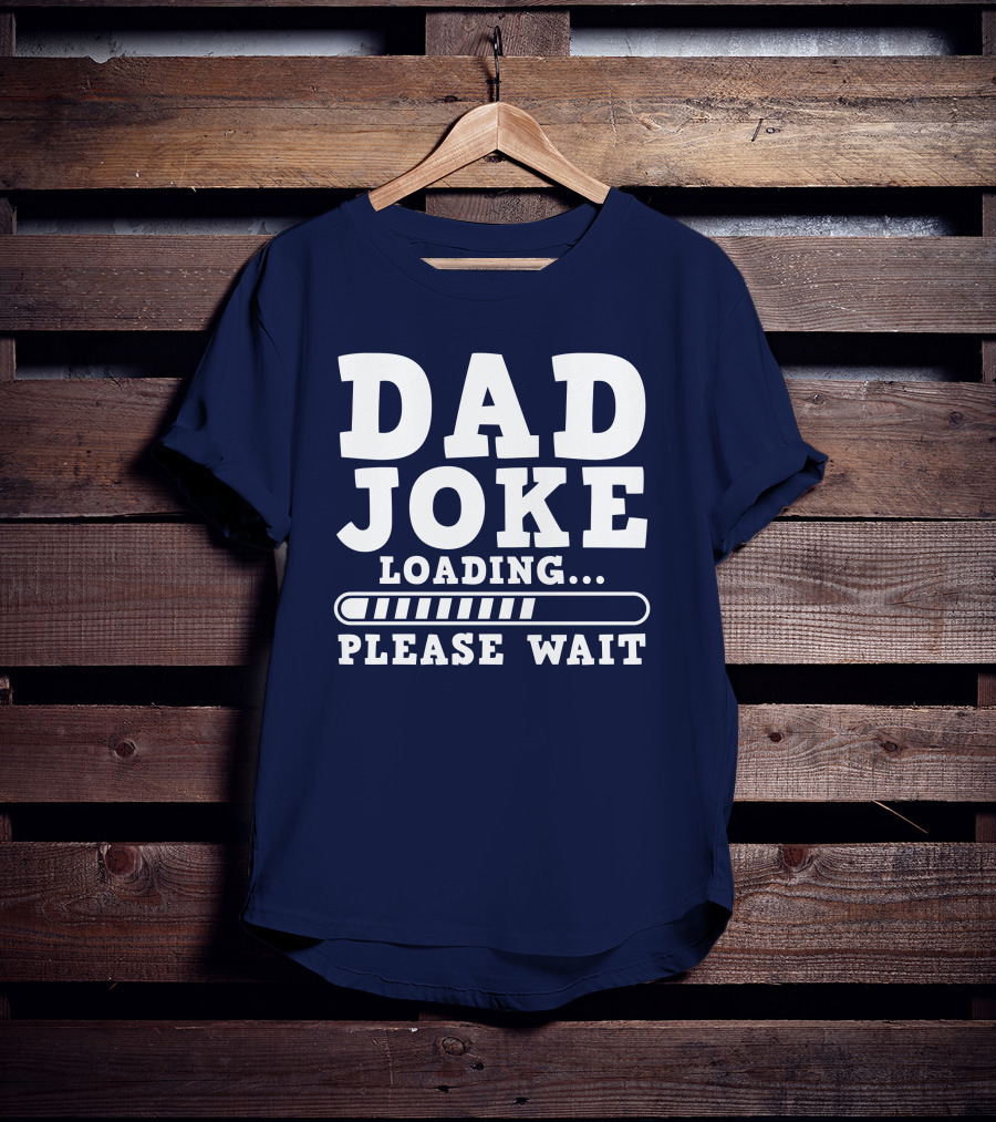 Dad Joke Loading Please Wait Progress Bar Humor T-Shirt
