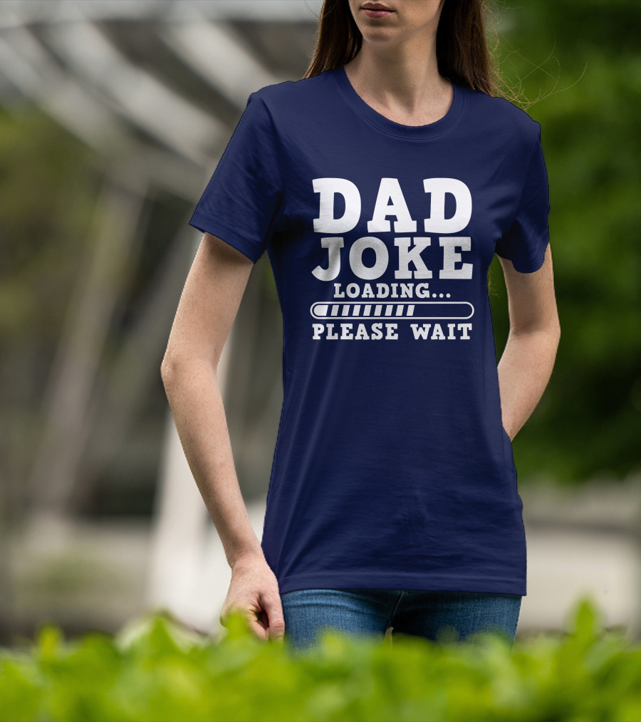 Dad Joke Loading Please Wait Progress Bar Humor T-Shirt