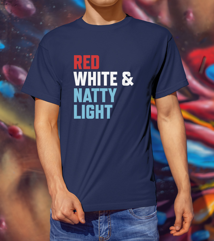 Red White And Natty Light Patriotic Fun Natty Light Fans T-Shirt