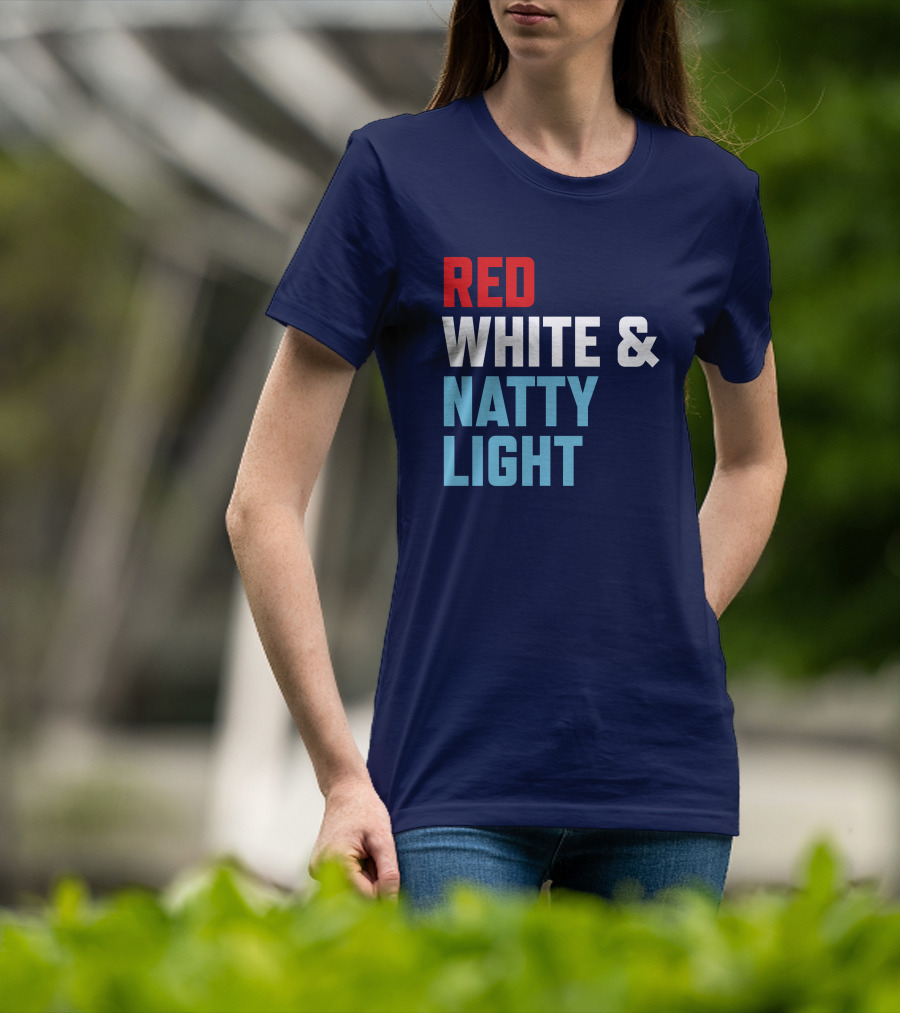 Red White And Natty Light Patriotic Fun Natty Light Fans T-Shirt