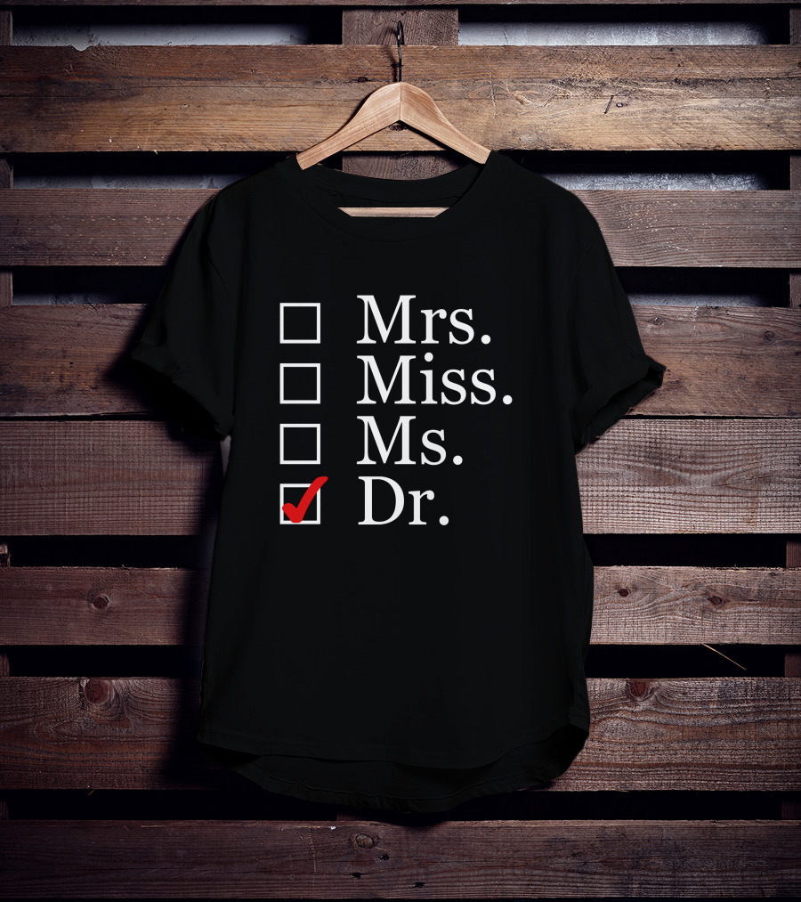 Dr Please Choose Dr Mrs Miss Ms T-Shirt