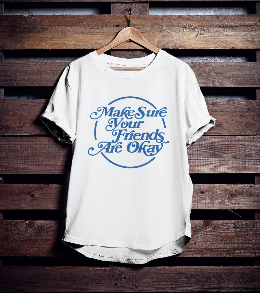 Make Sure Your Friends Are Okay Circle Typography T-Shirt