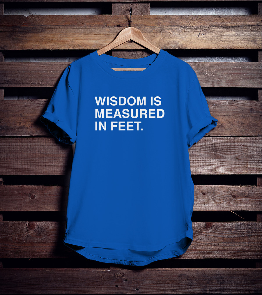 ObviousShirts Wisdom Is Measured In Feet Phrase T-Shirt