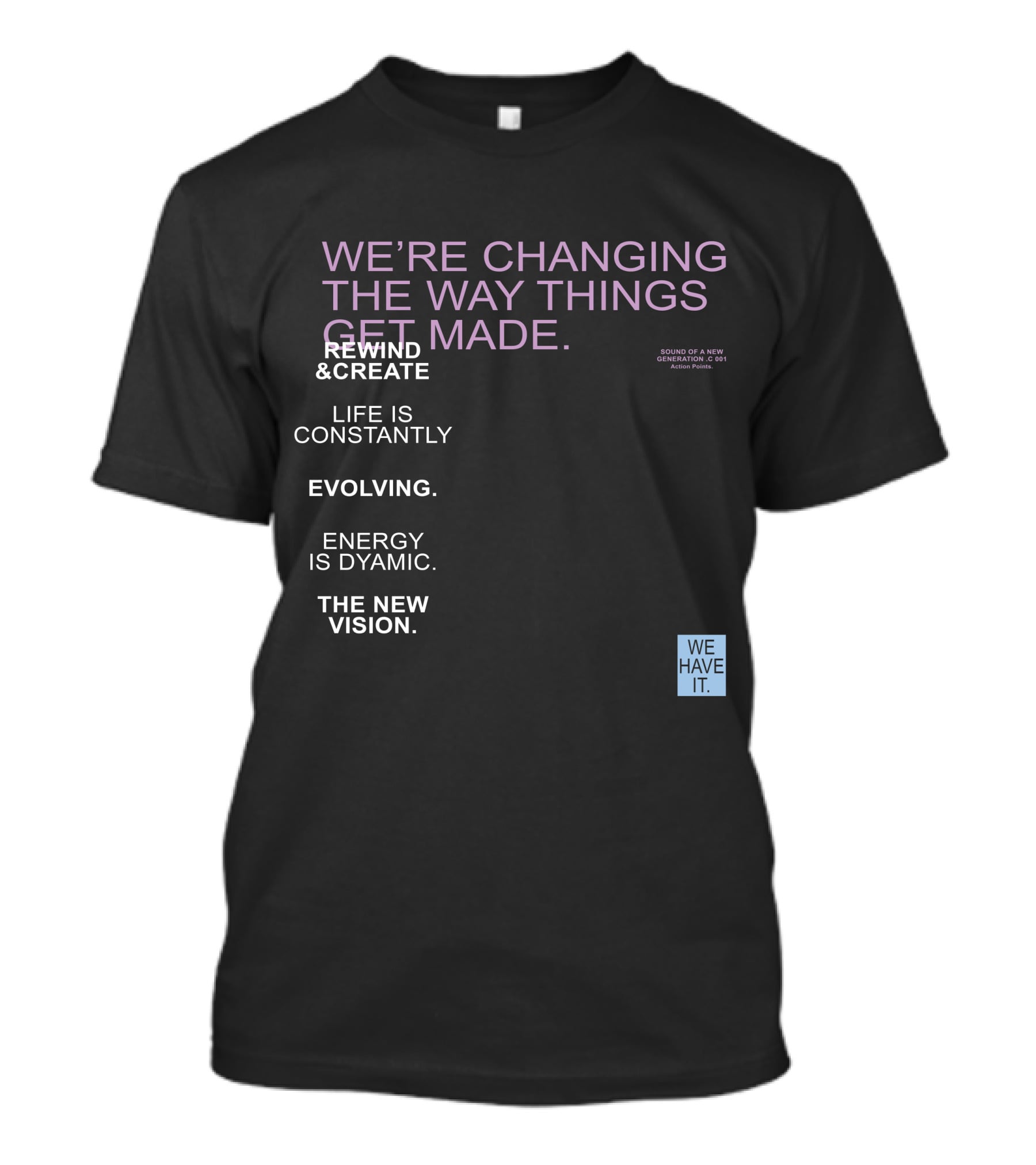We're Changing The Way Things Get Made Rewind And Create Life Is Constantly Evolving Energy Is Dynamic The New Vision We Have It T-Shirt