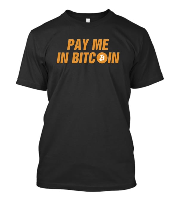 Pay Me In Bitcoin T-Shirt