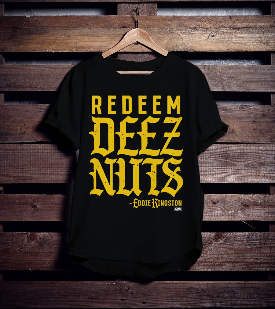 AEW Redeem Deez Nuts Eddie Kingston T-Shirt