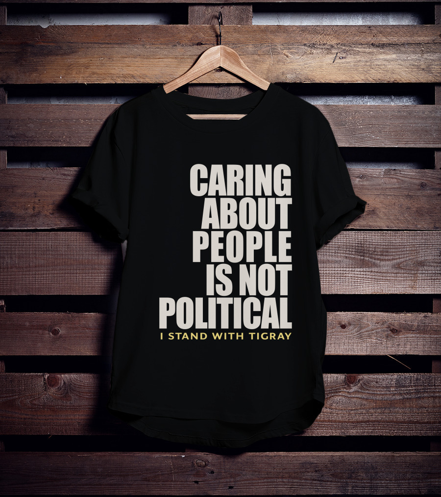 Caring About People Is Not Political I Stand With Tigray T-Shirt