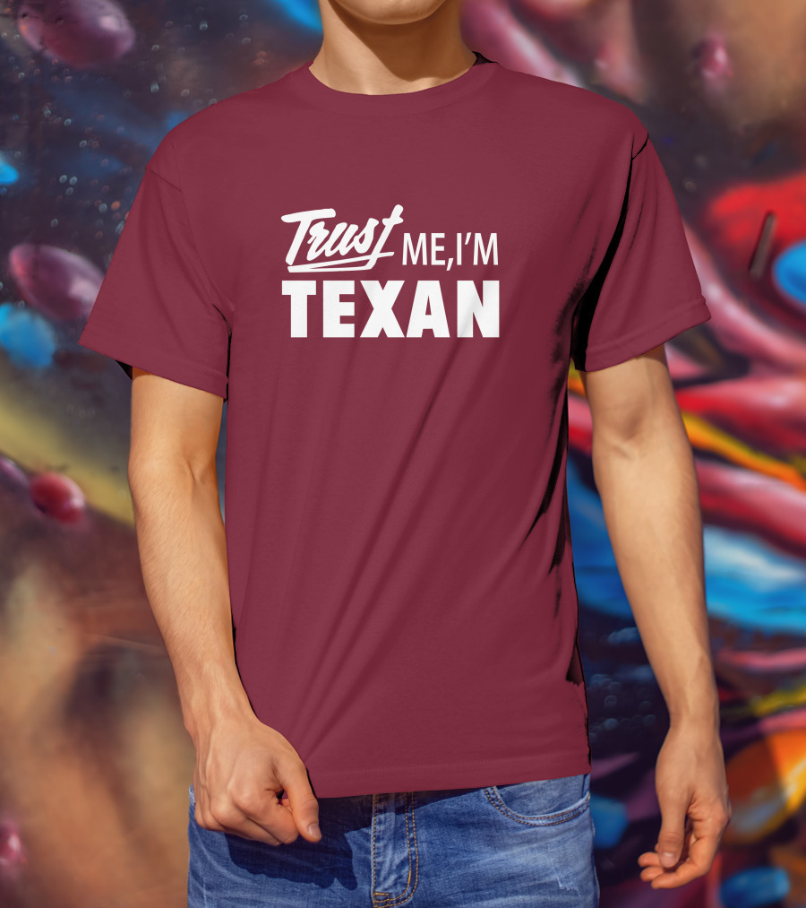 Trust Me I'm Texan Texas Humor Merch T-Shirt