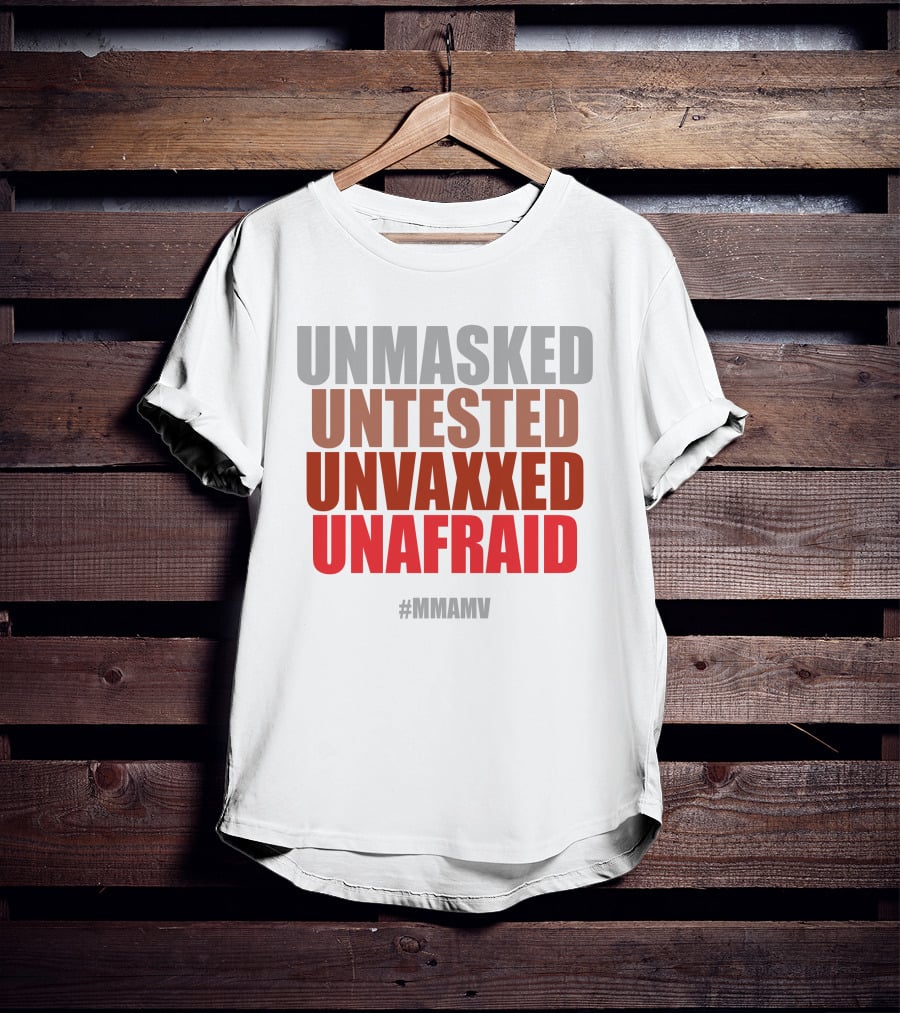 Unmasked Untested Unvaxxed Unafraid #Mmamv T-Shirt