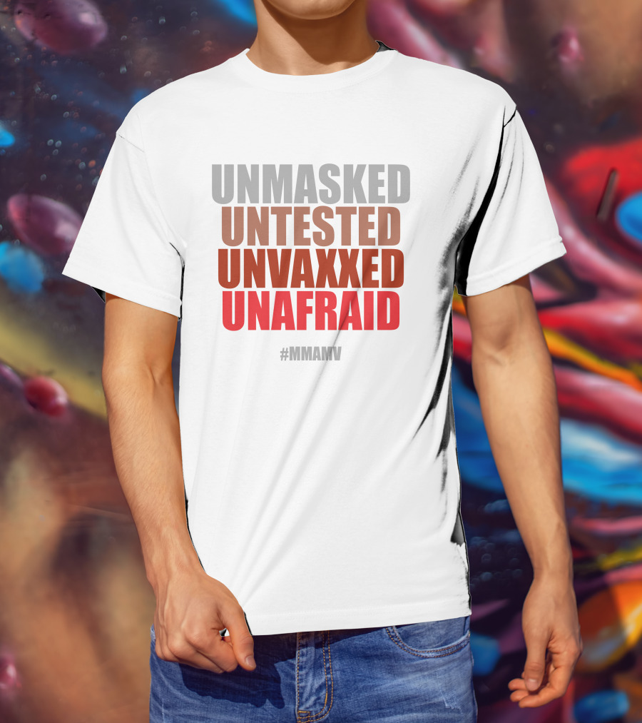 Unmasked Untested Unvaxxed Unafraid #Mmamv T-Shirt