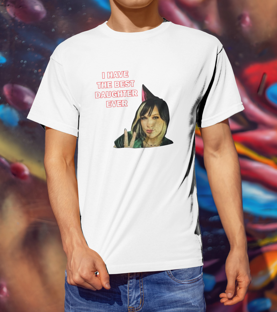 I Have The Best Daughter Ever She's Really Neat She Has A Cute Dog T-Shirt