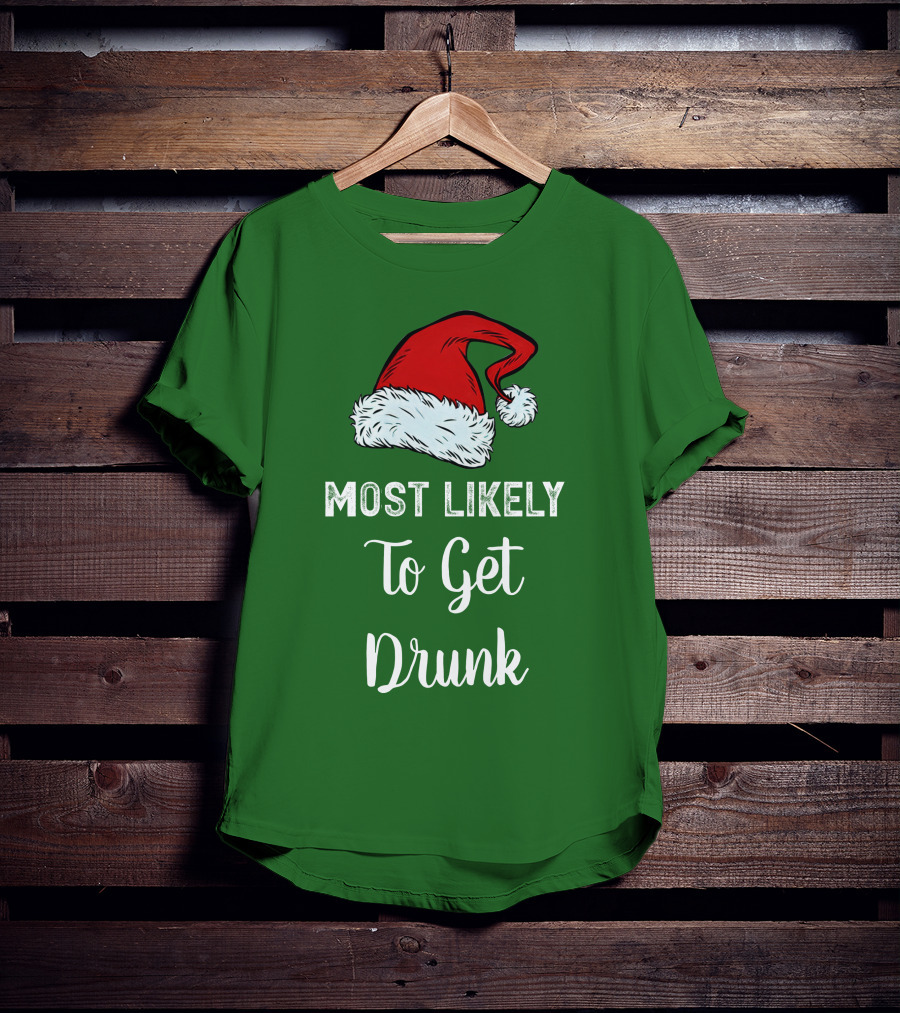 Most Likely To Get Drunk Santa Hat Christmas Karma Life Llc T-Shirt