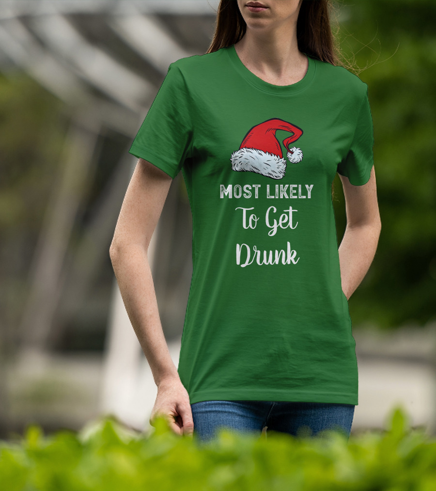 Most Likely To Get Drunk Santa Hat Christmas Karma Life Llc T-Shirt