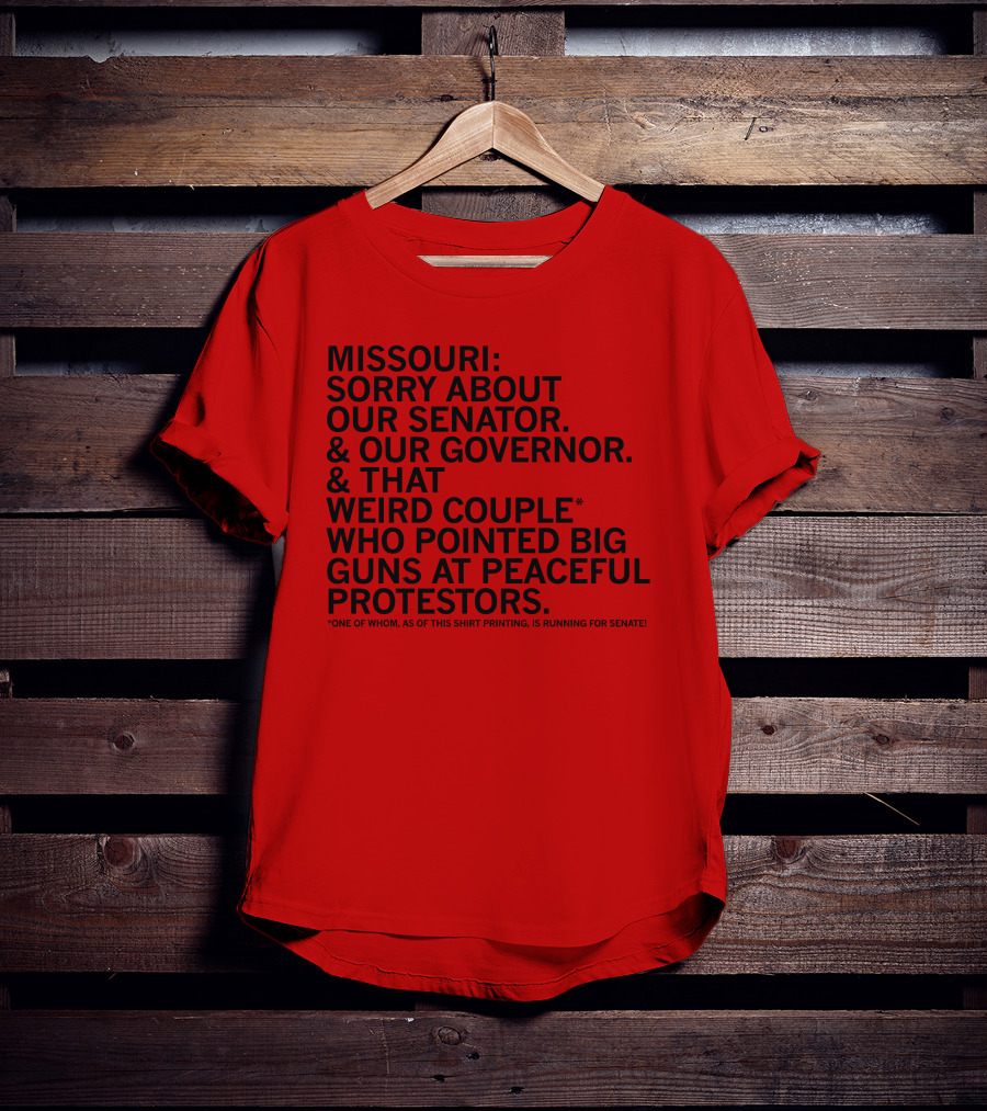 Missouri Sorry About Our Senator Governor Weird Couple Pointed Guns At Peaceful Protestors T-Shirt
