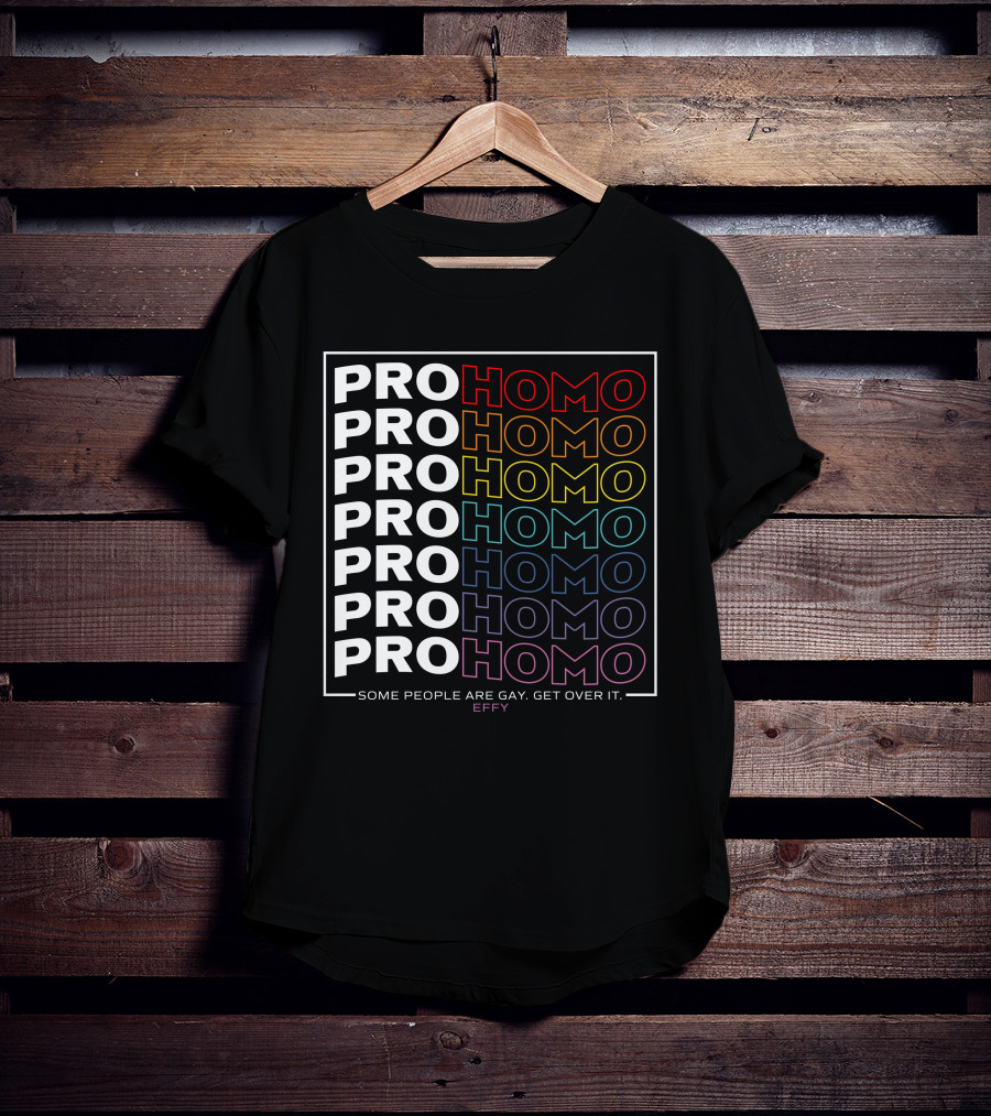 Effy Pro Homo Pride Some People Are Gay Get Over It T-Shirt