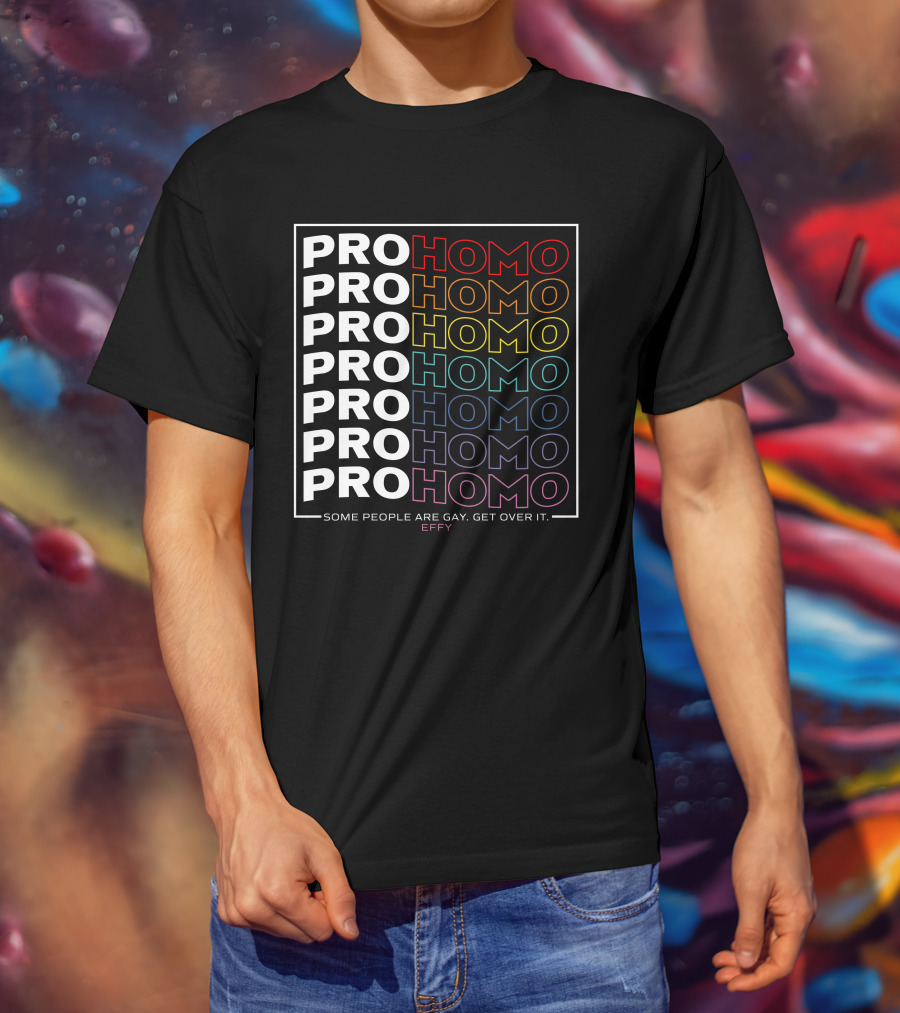 Effy Pro Homo Pride Some People Are Gay Get Over It T-Shirt